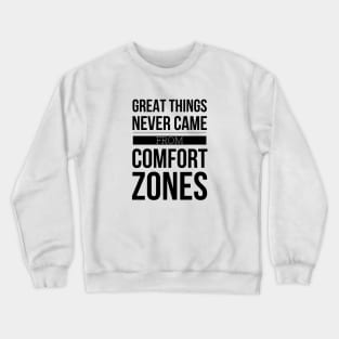 Great Things Never Came From Comfort Zones - Motivational Words Crewneck Sweatshirt